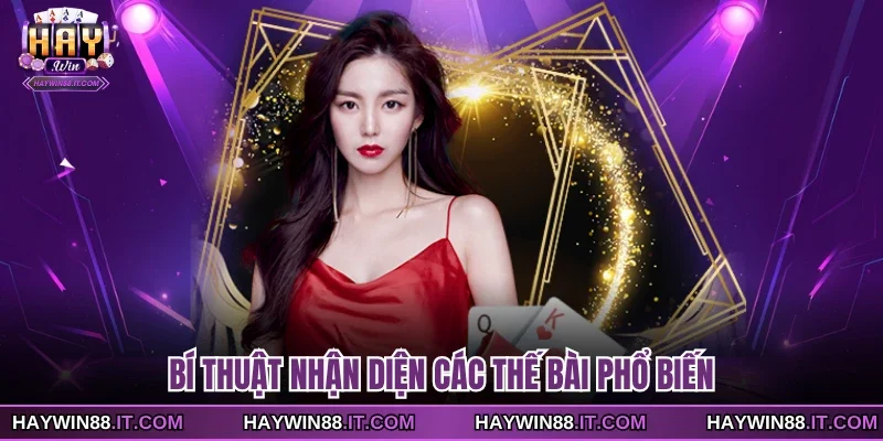 Bí thuật nhận diện các thế bài phổ biến