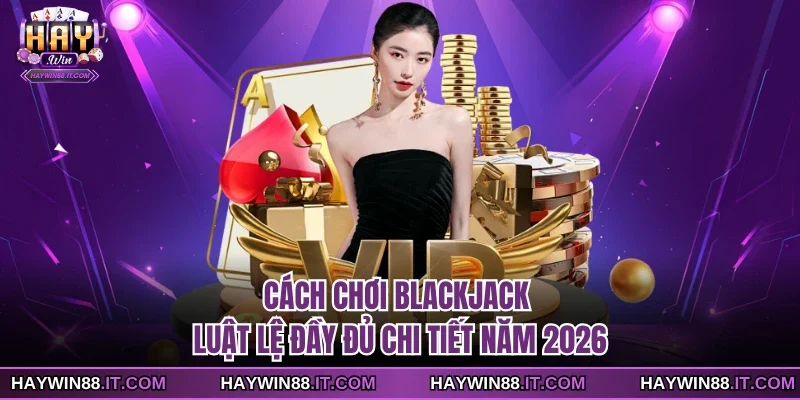 Cách chơi Blackjack