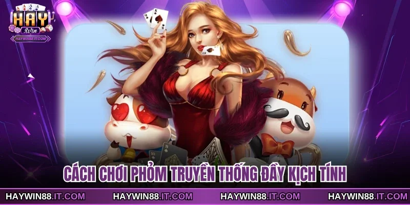 Cách chơi Phỏm truyền thống đầy kịch tính