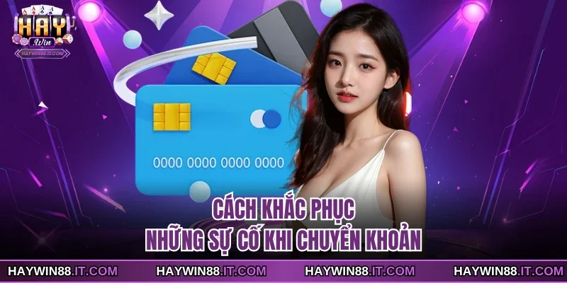 Cách khắc phục những sự cố khi chuyển khoản