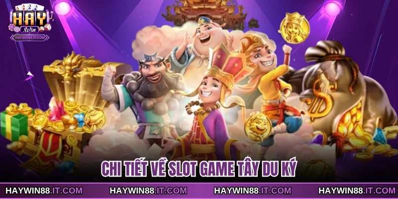Chi tiết về slot game Tây Du Ký