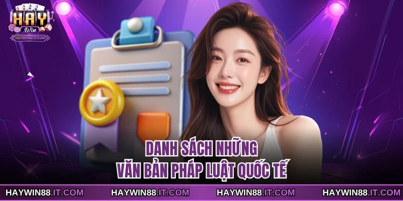 Danh sách những văn bản pháp luật quốc tế