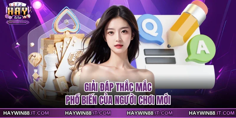 Giải đáp thắc mắc phổ biến của người chơi mới