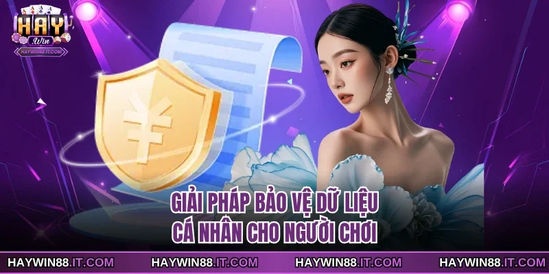Giải pháp bảo vệ dữ liệu cá nhân cho người chơi