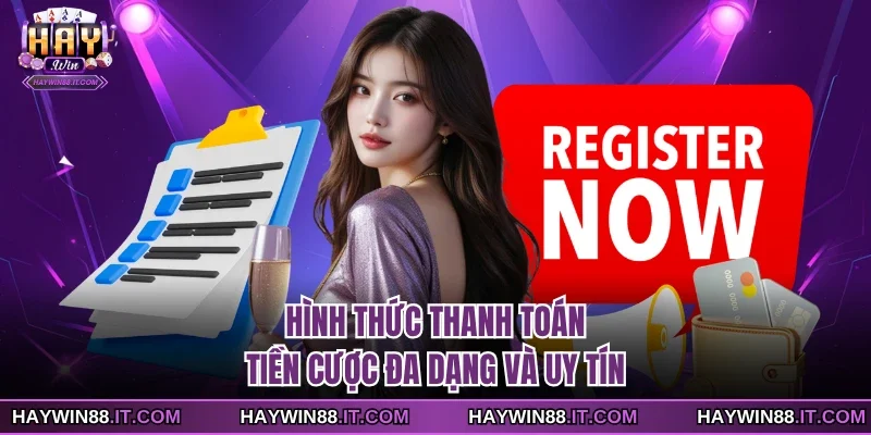 Hình thức thanh toán tiền cược đa dạng và uy tín