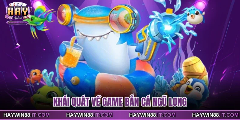 Khái quát về game bắn cá ngũ long
