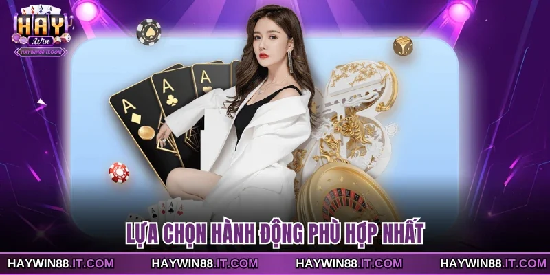 Lựa chọn hành động phù hợp nhất