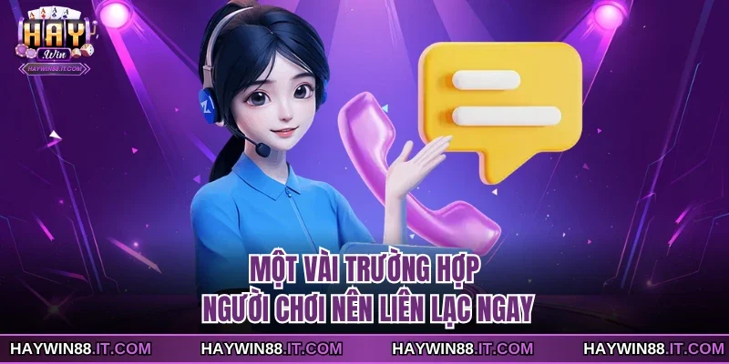 Một vài trường hợp người chơi nên liên lạc ngay