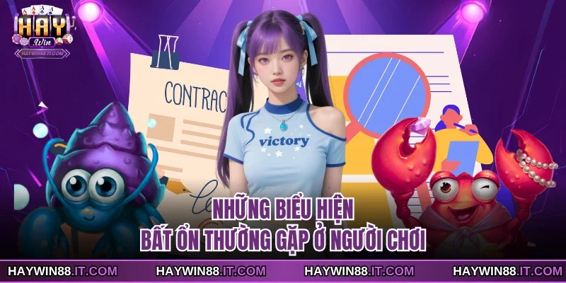 Những biểu hiện bất ổn thường gặp ở người chơi