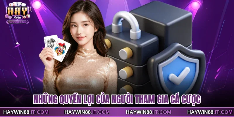 Những quyền lợi của người tham gia cá cược