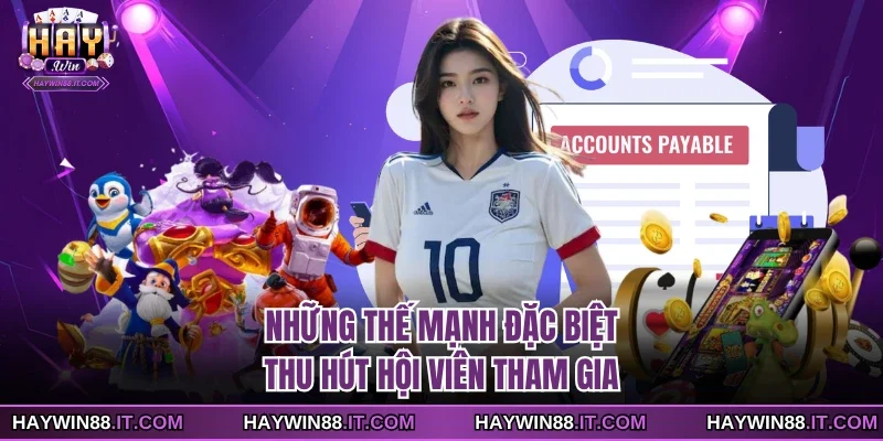 Những thế mạnh đặc biệt thu hút hội viên tham gia