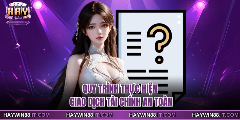 Quy trình thực hiện giao dịch tài chính an toàn