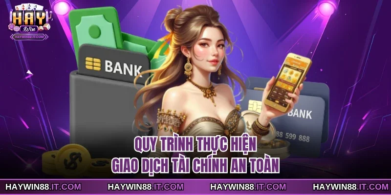 Quy trình thực hiện giao dịch tài chính an toàn