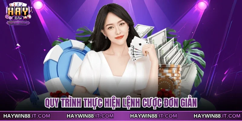 Quy trình thực hiện lệnh cược đơn giản