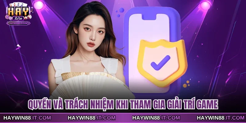 Quyền và trách nhiệm khi tham gia giải trí game
