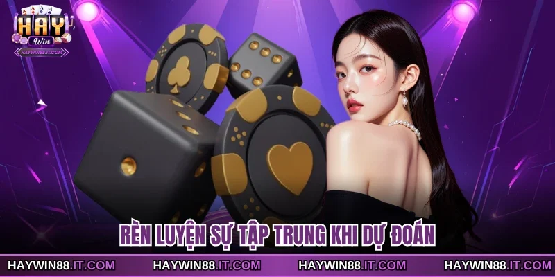 Rèn luyện sự tập trung khi dự đoán