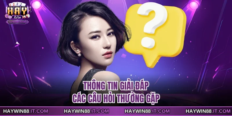 Thông tin giải đáp các câu hỏi thường gặp