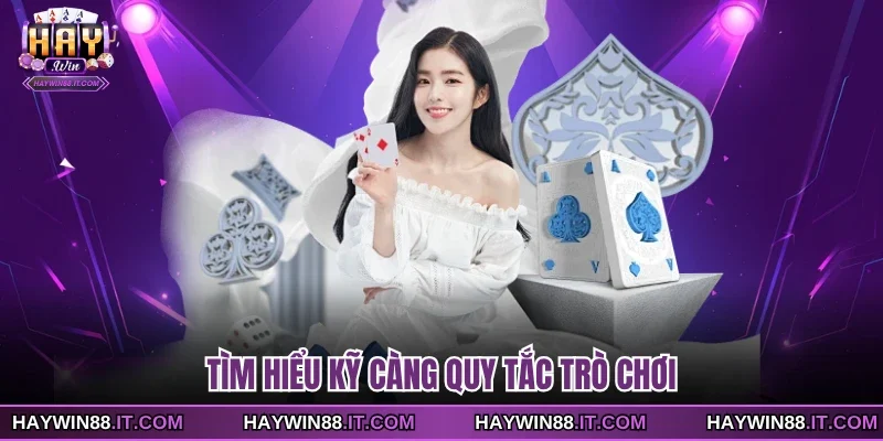 Tìm hiểu kỹ càng quy tắc trò chơi