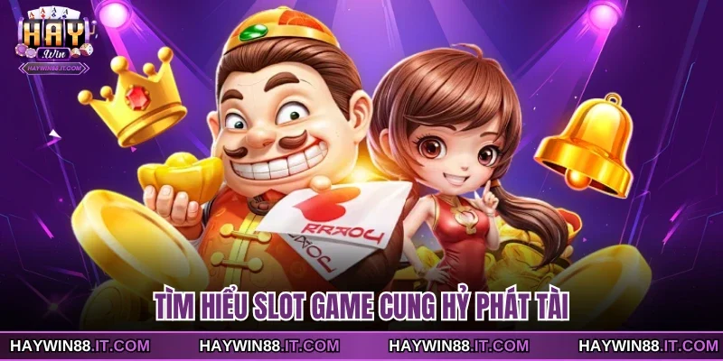Tìm hiểu slot game Cung Hỷ Phát Tài