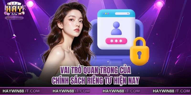Vai trò quan trọng của chính sách riêng tư hiện nay